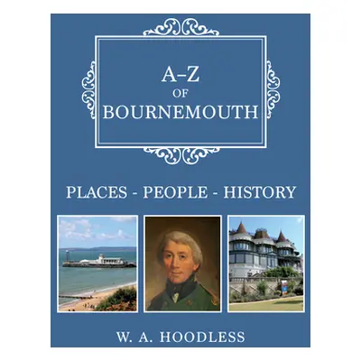 "A-Z of Bournemouth: Places-People-History" - "" ("Hoodless W. A.")(Paperback)