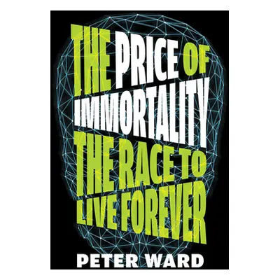 "The Price of Immortality: The Race to Live Forever" - "" ("Ward Peter")(Pevná vazba)