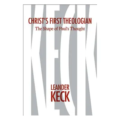 "Christ's First Theologian: The Shape of Paul's Thought" - "" ("Keck Leander E.")(Pevná vazba)