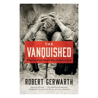 "The Vanquished: Why the First World War Failed to End" - "" ("Gerwarth Robert")(Paperback)