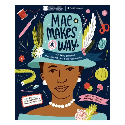 "Mae Makes a Way: The True Story of Mae Reeves, Hat & History Maker" - "" ("Rhuday-Perkovich Olu