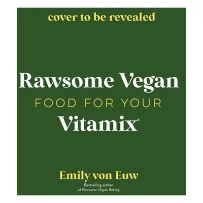 "Vegan Food in Your Vitamix: 60+ Delicious, Nutrient-Packed Recipes for Everyone's Favorite Blen