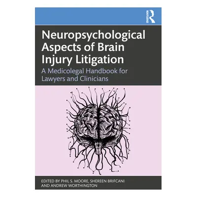 "Neuropsychological Aspects of Brain Injury Litigation: A Medicolegal Handbook for Lawyers and C