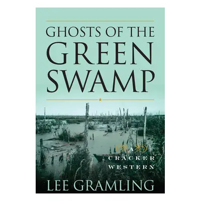 "Ghosts of the Green Swamp: A Cracker Western" - "" ("Gramling Lee")(Paperback)