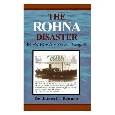 "The Rohna Disaster: World War II's Secret Tragedy" - "" ("Bennett James Gordon")(Pevná vazba)