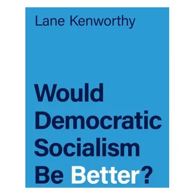 "Would Democratic Socialism Be Better?" - "" ("Kenworthy Lane")(Paperback)