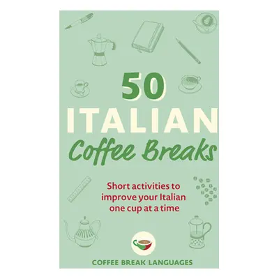 "50 Italian Coffee Breaks: Short Activities to Improve Your Italian One Cup at a Time" - "" ("Co