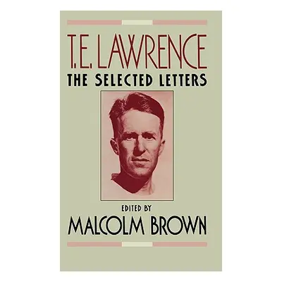 "T. E. Lawrence: The Selected Letters" - "" ("Lawrence T. E.")(Paperback)