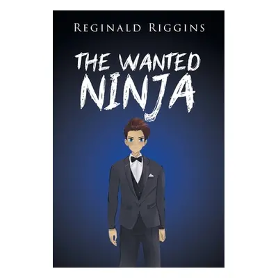 "The Wanted Ninja" - "" ("Riggins Reginald")(Paperback)