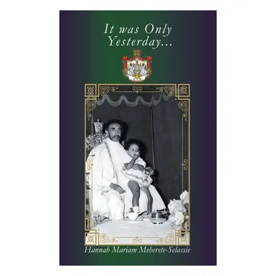 "It Was Only Yesterday..." - "" ("Meherete-Selassie Hannah Mariam")(Paperback)