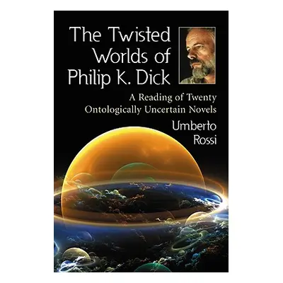 "The Twisted Worlds of Philip K. Dick" - "" ("Rossi Umberto")(Paperback)