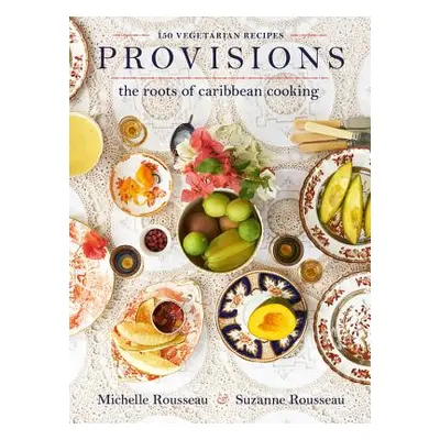 "Provisions: The Roots of Caribbean Cooking -- 150 Vegetarian Recipes" - "" ("Rousseau Michelle"