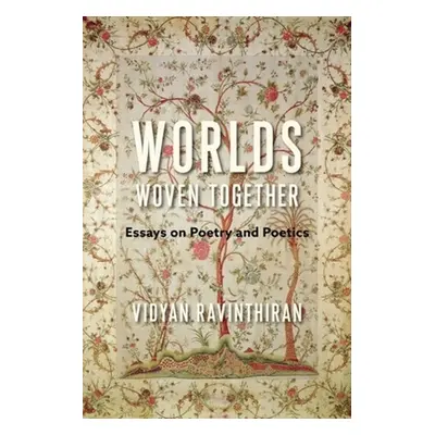 "Worlds Woven Together: Essays on Poetry and Poetics" - "" ("Ravinthiran Vidyan")(Paperback)