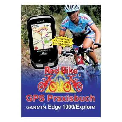 "GPS Praxisbuch Garmin Edge 1000/Explore: Praxis- und modellbezogen fr einen schnellen Einstieg"