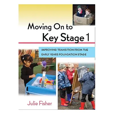 "Moving on to Key Stage 1: Improving Transition from the Early Years Foundation Stage" - "" ("Fi