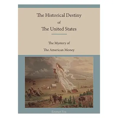 "The Historical Destiny of the United States: The Mystery of the American Money" - "" ("Fox Emme