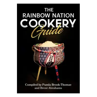 "The Rainbow Nation Cookery Guide: Cook like a South African" - "" ("Brook-Thomae Pumla")(Paperb