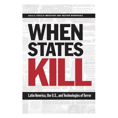 "When States Kill: Latin America, the U.S., and Technologies of Terror" - "" ("Menjvar Cecilia")