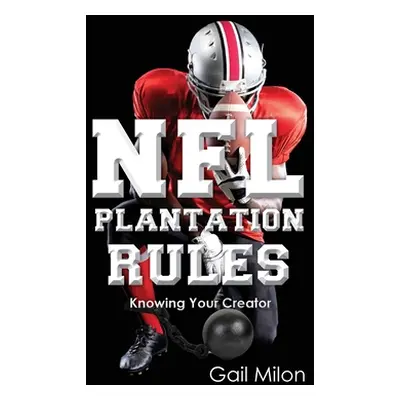 "NFL Plantation Rules: Knowing Your Creator" - "" ("Milon Gail")(Paperback)