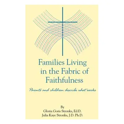 "Families Living in the Fabric of Faithfulness: Parents and Children Describe What Works" - "" (