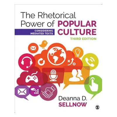 "The Rhetorical Power of Popular Culture: Considering Mediated Texts" - "" ("Sellnow Deanna D.")