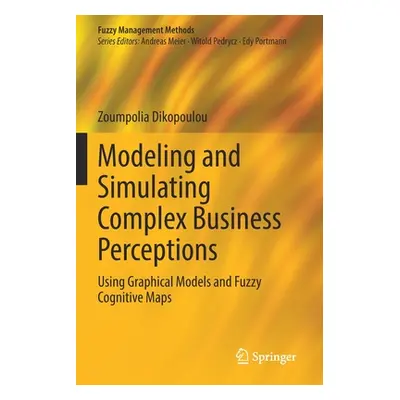 "Modeling and Simulating Complex Business Perceptions: Using Graphical Models and Fuzzy Cognitiv