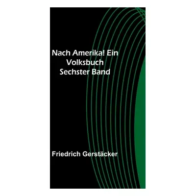 "Nach Amerika! Ein Volksbuch. Sechster Band" - "" ("Gerstcker Friedrich")(Paperback)