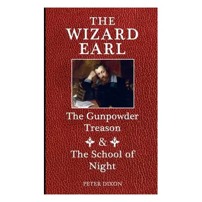 "The Wizard Earl: The Gunpowder Treason & The School of Night" - "" ("Dixon Peter")(Paperback)