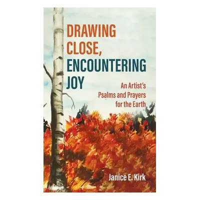 "Drawing Close, Encountering Joy" - "" ("Kirk Janice E.")(Pevná vazba)