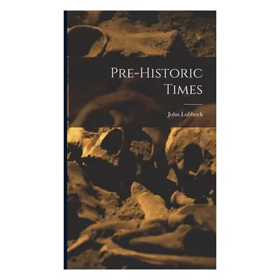 "Pre-historic Times" - "" ("Lubbock John")(Pevná vazba)