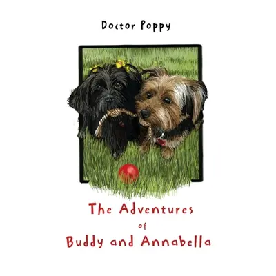 "The Adventures of Buddy and Annabella" - "" ("Poppy Doctor")(Paperback)