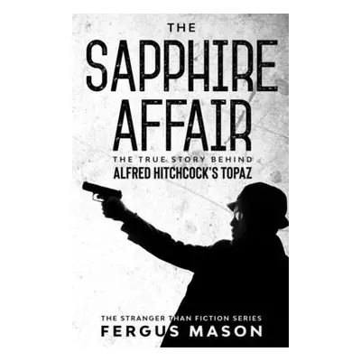 "The Sapphire Affair: The True Story Behind Alfred Hitchcock's Topaz" - "" ("Mason Fergus")(Pape