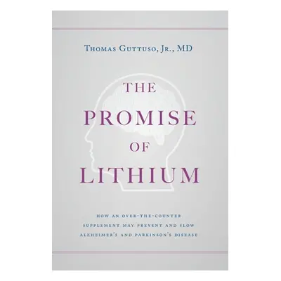 "The Promise of Lithium: How an Over-the-Counter Supplement May Prevent and Slow Alzheimer's and