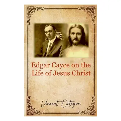 "Edgar Cayce on the Life of Jesus Christ" - "" ("Ortegon Vincent")(Paperback)