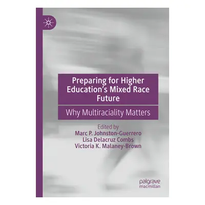 "Preparing for Higher Education's Mixed Race Future: Why Multiraciality Matters" - "" ("Johnston