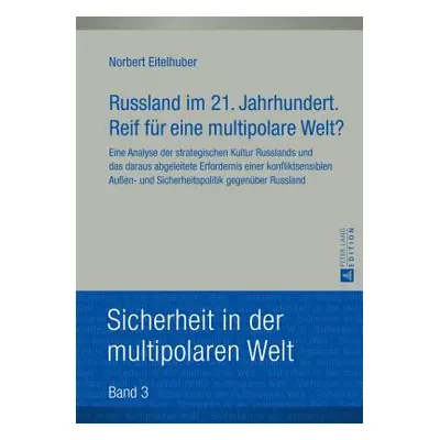 "Russland Im 21. Jahrhundert. Reif Fuer Eine Multipolare Welt?: Eine Analyse Der Strategischen K