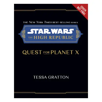 "Star Wars: The High Republic: Quest for Planet X" - "" ("Gratton Tessa")(Pevná vazba)