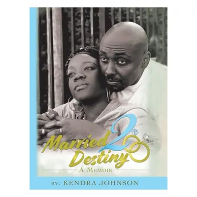 "Married2destiny: A Memoir" - "" ("Johnson Kendra")(Pevná vazba)