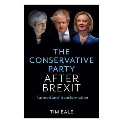 "The Conservative Party After Brexit: Turmoil and Transformation" - "" ("Bale Tim")(Pevná vazba)