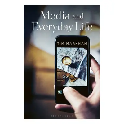 "Media and Everyday Life: Second Edition" - "" ("Markham Tim")(Paperback)