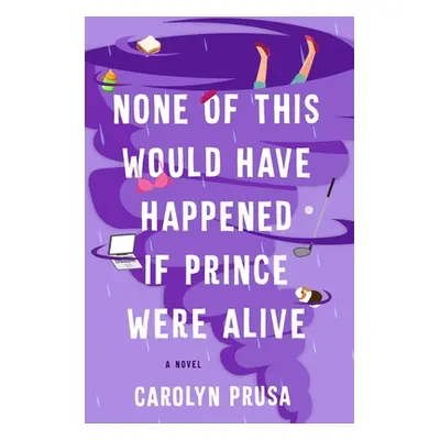 "None of This Would Have Happened If Prince Were Alive" - "" ("Prusa Carolyn")(Pevná vazba)