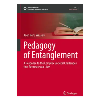 "Pedagogy of Entanglement: A Response to the Complex Societal Challenges That Permeate Our Lives