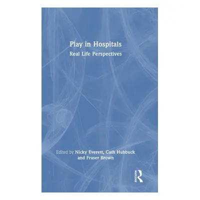 "Play in Hospitals: Real Life Perspectives" - "" ("Everett Nicky")(Pevná vazba)