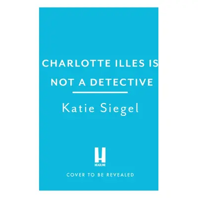 "Charlotte Illes Is Not A Detective" - "the gripping debut mystery from the TikTok sensation" ("