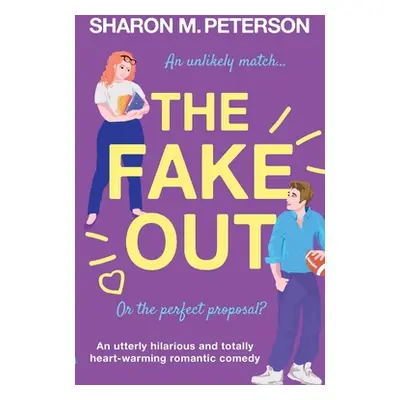 "The Fake Out: An utterly hilarious and totally heart-warming romantic comedy" - "" ("Peterson S