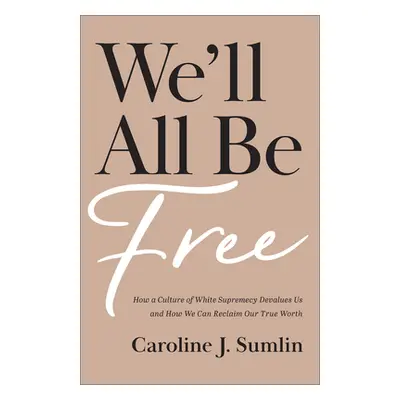 "We'll All Be Free" - "" ("Sumlin Caroline J.")(Pevná vazba)