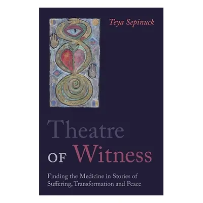 "Theatre of Witness: Finding the Medicine in Stories of Suffering, Transformation, and Peace" - 