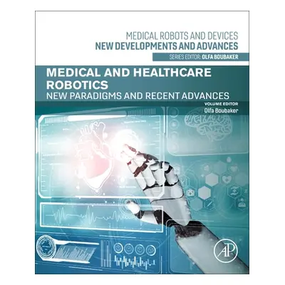 "Medical and Healthcare Robotics: New Paradigms and Recent Advances" - "" ("Boubaker Olfa")(Pape