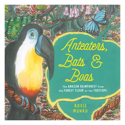 "Anteaters, Bats & Boas: The Amazon Rainforest from the Forest Floor to the Treetops" - "" ("Mun