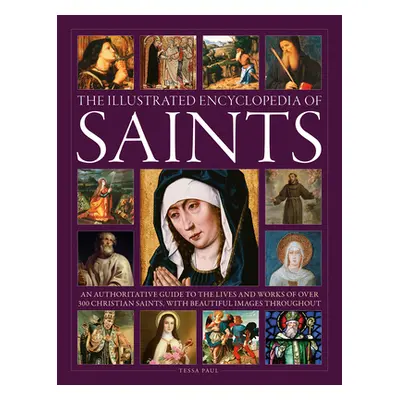 "The Illustrated Encyclopedia of Saints: An Authoritative Guide to the Lives and Works of Over 3